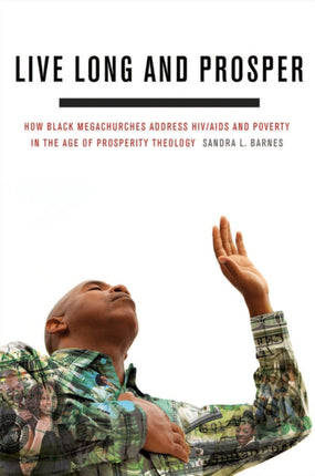 Live Long and Prosper: How Black Megachurches Address HIV/AIDS and Poverty in the Age of Prosperity Theology