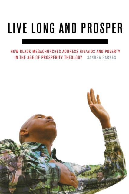 Live Long and Prosper: How Black Megachurches Address HIV/AIDS and Poverty in the Age of Prosperity Theology