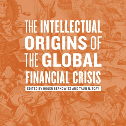 The Intellectual Origins of the Global Financial Crisis