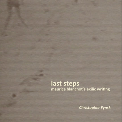 Last Steps: Maurice Blanchot's Exilic Writing