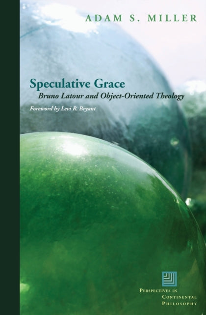 Speculative Grace: Bruno Latour and Object-Oriented Theology