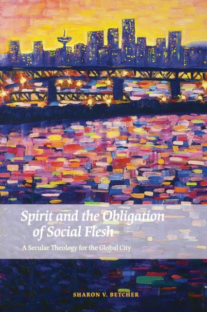 Spirit and the Obligation of Social Flesh: A Secular Theology for the Global City