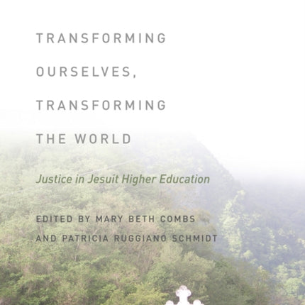 Transforming Ourselves, Transforming the World: Justice in Jesuit Higher Education