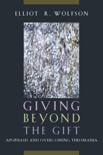 Giving Beyond the Gift: Apophasis and Overcoming Theomania