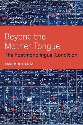 Beyond the Mother Tongue: The Postmonolingual Condition