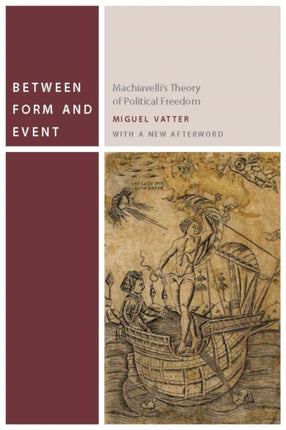 Between Form and Event: Machiavelli's Theory of Political Freedom