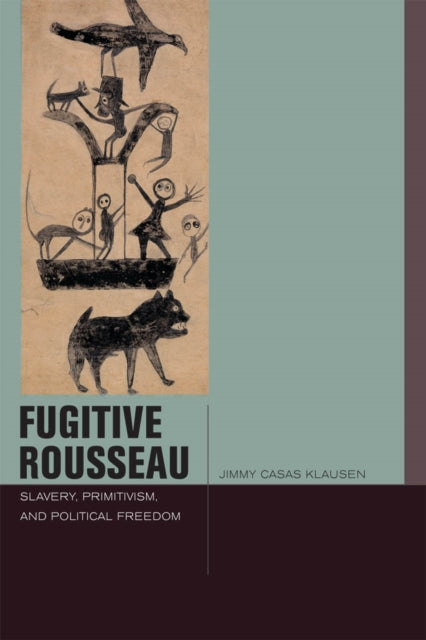 Fugitive Rousseau: Slavery, Primitivism, and Political Freedom