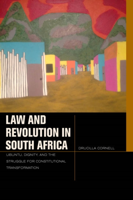 Law and Revolution in South Africa: uBuntu, Dignity, and the Struggle for Constitutional Transformation