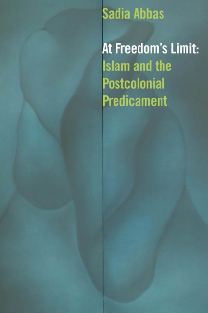 At Freedom's Limit: Islam and the Postcolonial Predicament