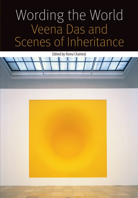 Wording the World: Veena Das and Scenes of Inheritance