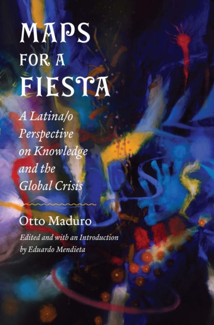 Maps for a Fiesta: A Latina/o Perspective on Knowledge and the Global Crisis