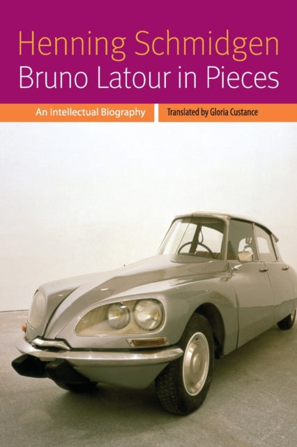 Bruno Latour in Pieces: An Intellectual Biography