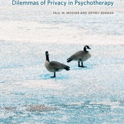 Confidentiality and Its Discontents: Dilemmas of Privacy in Psychotherapy