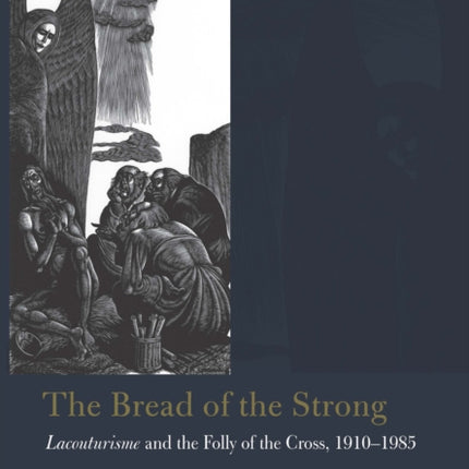 The Bread of the Strong: Lacouturisme and the Folly of the Cross, 1910-1985