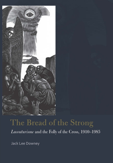 The Bread of the Strong: Lacouturisme and the Folly of the Cross, 1910-1985