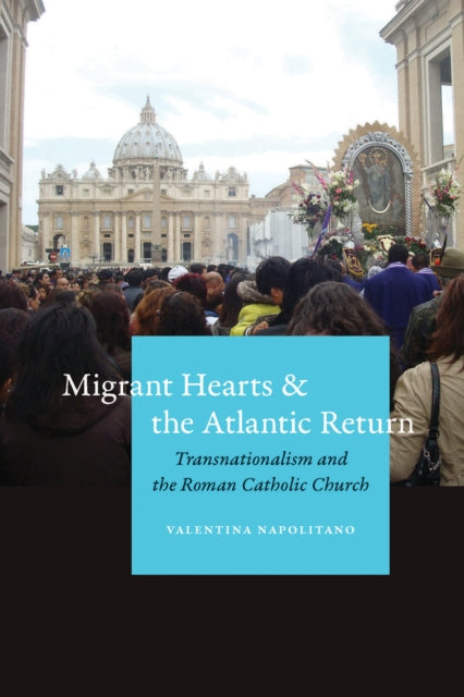 Migrant Hearts and the Atlantic Return  Transnationalism and the Roman Catholic Church