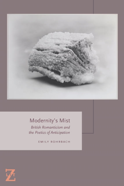 Modernity's Mist: British Romanticism and the Poetics of Anticipation