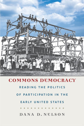 Commons Democracy: Reading the Politics of Participation in the Early United States