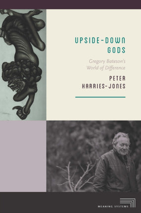 Upside-Down Gods: Gregory Bateson's World of Difference