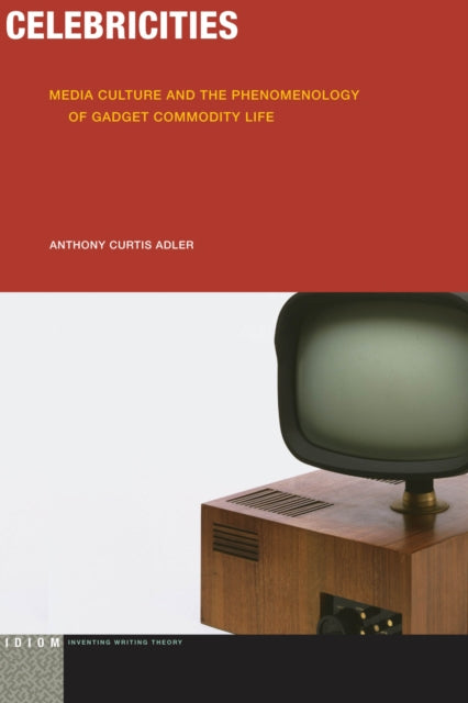 Celebricities: Media Culture and the Phenomenology of Gadget Commodity Life