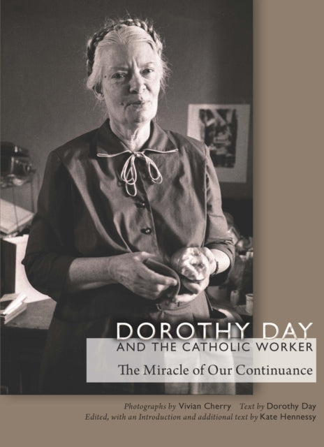 Dorothy Day and the Catholic Worker: The Miracle of Our Continuance