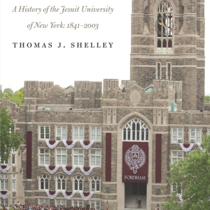 Fordham, A History of the Jesuit University of New York: 1841-2003