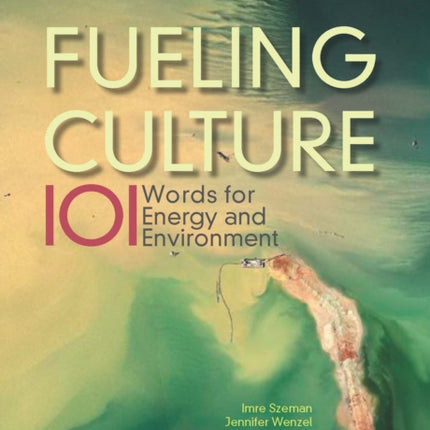 Fueling Culture: 101 Words for Energy and Environment