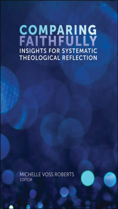 Comparing Faithfully: Insights for Systematic Theological Reflection