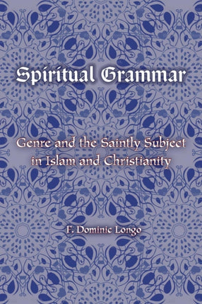 Spiritual Grammar: Genre and the Saintly Subject in Islam and Christianity