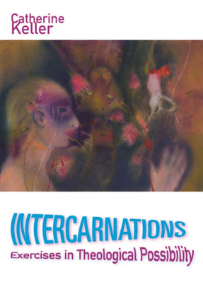 Intercarnations: Exercises in Theological Possibility