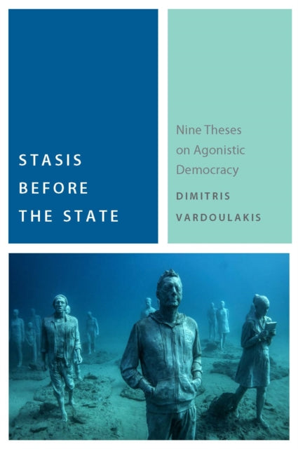 Stasis Before the State: Nine Theses on Agonistic Democracy