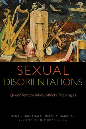 Sexual Disorientations: Queer Temporalities, Affects, Theologies