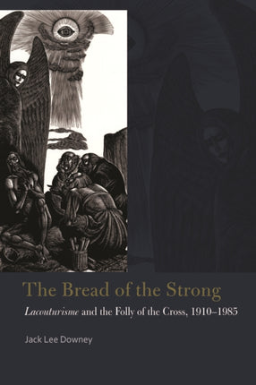 The Bread of the Strong: Lacouturisme and the Folly of the Cross, 1910-1985