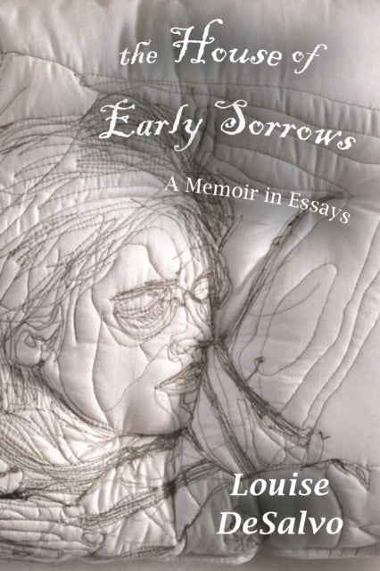 The House of Early Sorrows: A Memoir in Essays