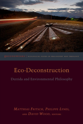 Eco-Deconstruction: Derrida and Environmental Philosophy