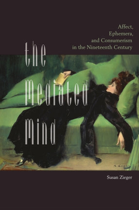 The Mediated Mind: Affect, Ephemera, and Consumerism in the Nineteenth Century