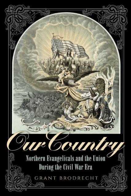 Our Country: Northern Evangelicals and the Union during the Civil War Era