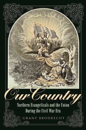 Our Country: Northern Evangelicals and the Union during the Civil War Era