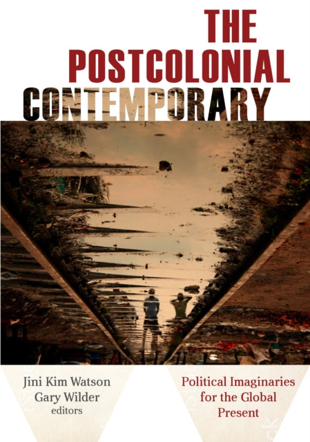 The Postcolonial Contemporary: Political Imaginaries for the Global Present