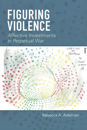 Figuring Violence: Affective Investments in Perpetual War