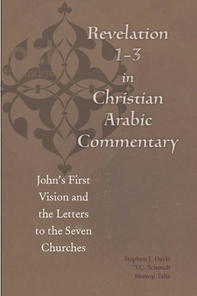 Revelation 1-3 in Christian Arabic Commentary: John's First Vision and the Letters to the Seven Churches