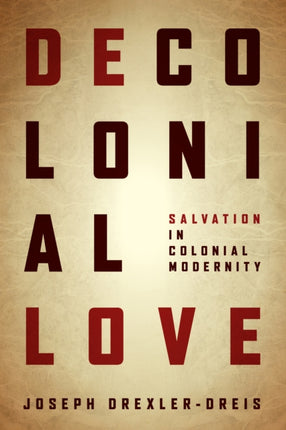 Decolonial Love: Salvation in Colonial Modernity