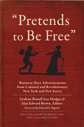 "Pretends to Be Free": Runaway Slave Advertisements from Colonial and Revolutionary New York and New Jersey