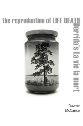 The Reproduction of Life Death: Derrida's La vie la mort