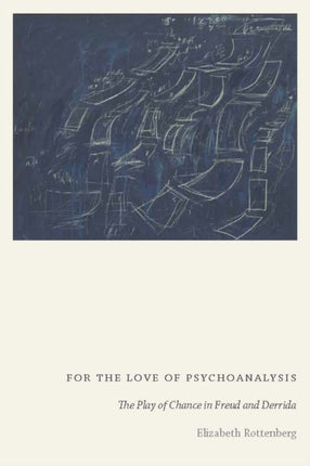 For the Love of Psychoanalysis: The Play of Chance in Freud and Derrida