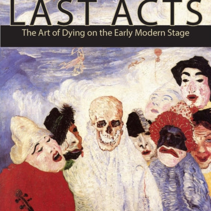 Last Acts: The Art of Dying on the Early Modern Stage