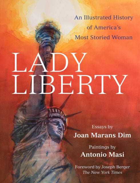 Lady Liberty: An Illustrated History of America's Most Storied Woman