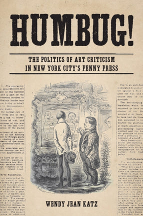 Humbug!: The Politics of Art Criticism in New York City's Penny Press