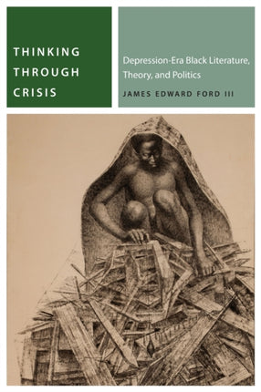 Thinking Through Crisis: Depression-Era Black Literature, Theory, and Politics