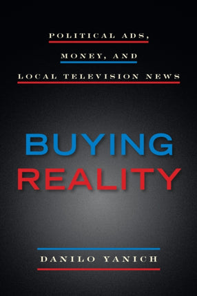 Buying Reality: Political Ads, Money, and Local Television News